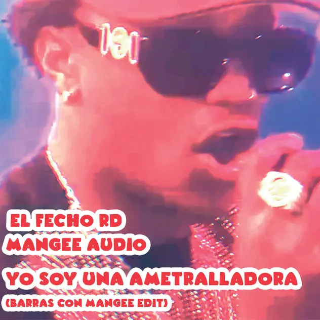 Image cover of Yo Soy Una Ametralladora (Barras Con Mangee Edit) [feat. El Fecho RD] - Manyee Audio